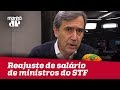 Reajuste de salário de ministros do STF terá efeito cascata | Marco Antonio Villa