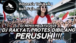 DJ REMIX MELAYU | DJ RAKYAT PROTES DIBILANG PERUSUH - INDONESIA TAK BAIK BAIK SAJA VIRAL TIKTOK 2025