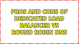 Pros and Cons of dedicated Load Balancer vs Round Robin DNS (3 Solutions!!)