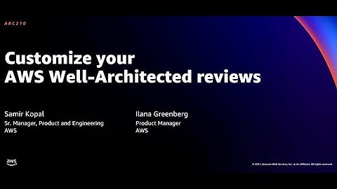 AWS re:Invent 2021 - Customize your AWS Well-Architected reviews