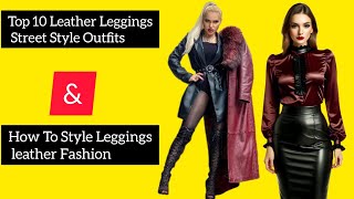 Top 10 Leather Leggings Street Style Outfits | How To Style Leggings leather Fashion #virl