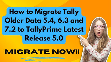 How to Migrate Tally Older Data 5 4, 6 3 and 7 2 to TallyPrime Latest Release 5 0