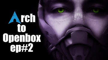Openbox EP2 -  Arch to Openbox  Tutorial -  Autologin Menu and Power Sessions