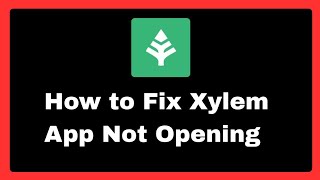 How to Fix Xylem App Not Opening (ios - android)