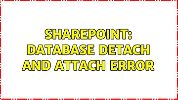 Sharepoint: Database detach and attach error