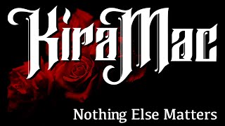 Kira Mac - Nothing Else Matters - Metallica