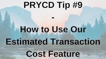 PRYCD Tip #9 - How to Use Our Estimated Transaction Cost Feature