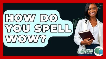 How Do You Spell Wow? - The Language Library