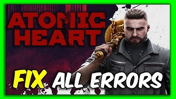 Atomic Heart Tutorial-  Fix Crashing, Not Launching, Freezing, Stuck, Black Screen & Errors
