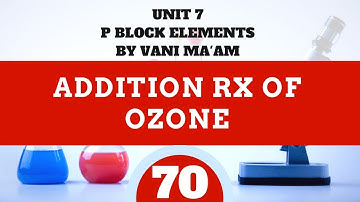 Addition reaction of ozone  |P block| chemistry| Unit 7I class 12| Part 70| By Vani ma