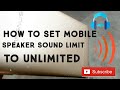 HOW TO SET MOBILE SPEAKER SOUND LIMIT TO UNLIMITED