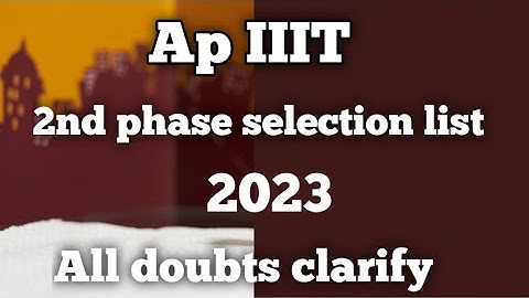 AP iiit phase 2 selection list 2023 | iiit latest news | iiit phase 2 results | cutoff marks of iiit