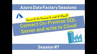 #7. Azure Data Factory - Connect cloud to On Premise SQL Database