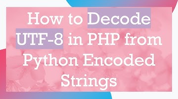 How to Decode UTF-8 in PHP from Python Encoded Strings