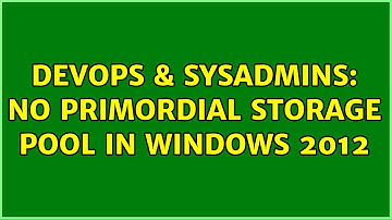 DevOps & SysAdmins: No primordial storage pool in windows 2012 (2 Solutions!!)