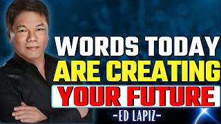 Your Words Are Shaping Your Future More Than You Realize—Choose Them Wisely | Ed Lapiz