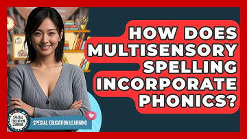 How Does Multisensory Spelling Incorporate Phonics? - Special Education Learning