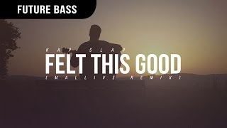 Kap Slap - Felt This Good Mallive Remix