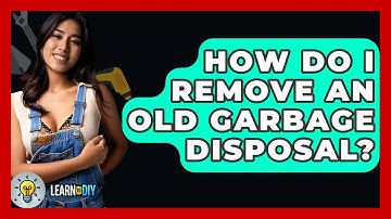How Do I Remove An Old Garbage Disposal? - LearnToDIY360.com