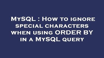 MySQL : How to ignore special characters when using ORDER BY in a MySQL query