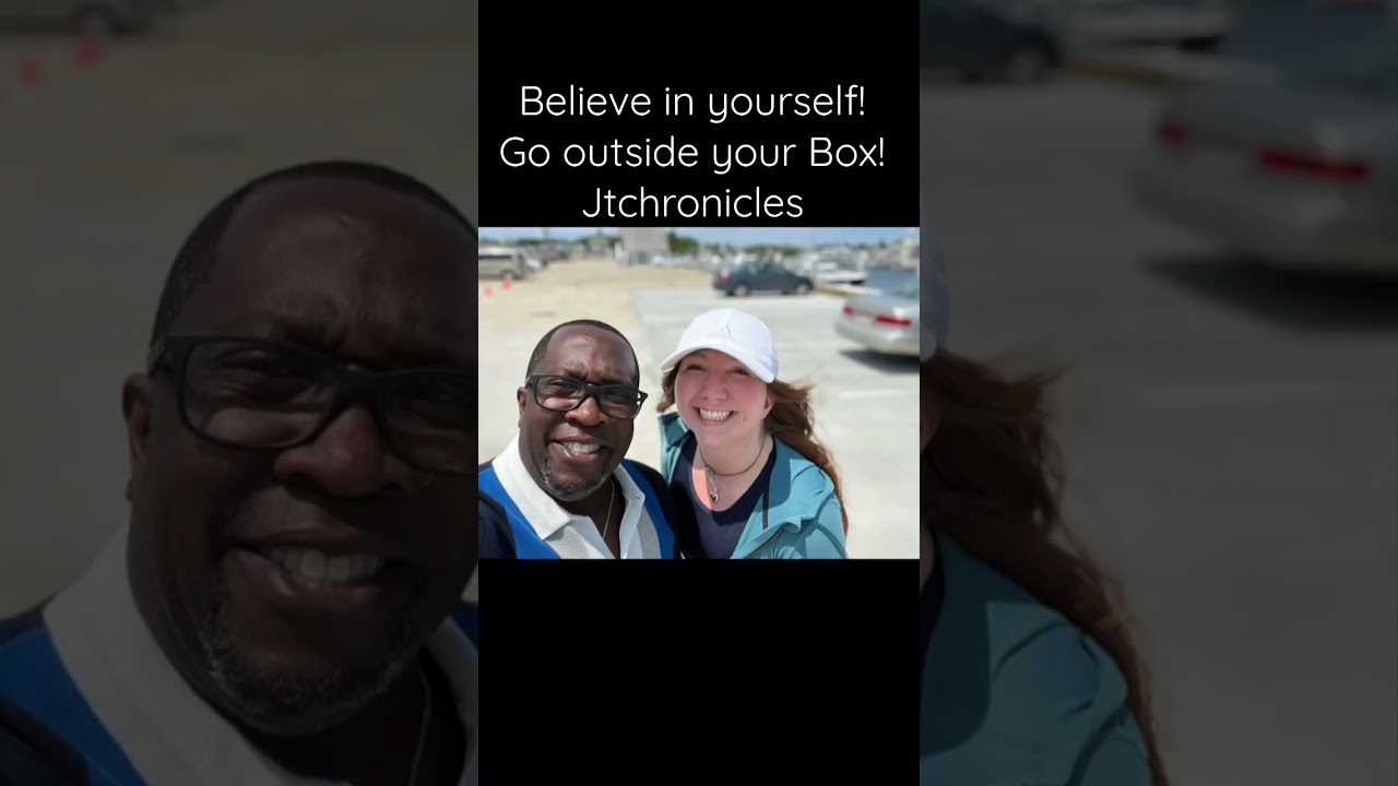Believe in yourself! Go outside your Box! Jtchronicles
