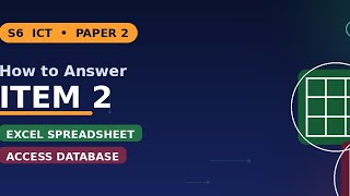 S6 ICT Paper 2 UACE UNEB SAMPLE– Item 2 Explained | Excel Spreadsheet & MS Access Database