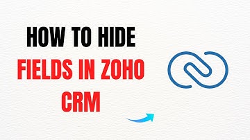 How to Hide Fields in Zoho CRM – Full Guide