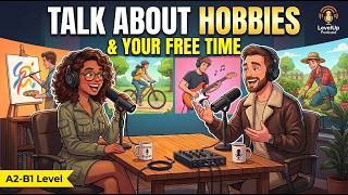 How to Talk About Your Hobbies in English 🎨 | Small Talk | LevelUp English Podcast