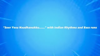 Seer Yesu Naadhanukku, with Indian Rhythms, bass runs, variations performed by Aaron Moses Samuel.