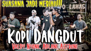 Kopi Dangdut - Fahmi Sahab (Cover) Valdy Nyonk , Astroni, Adlani