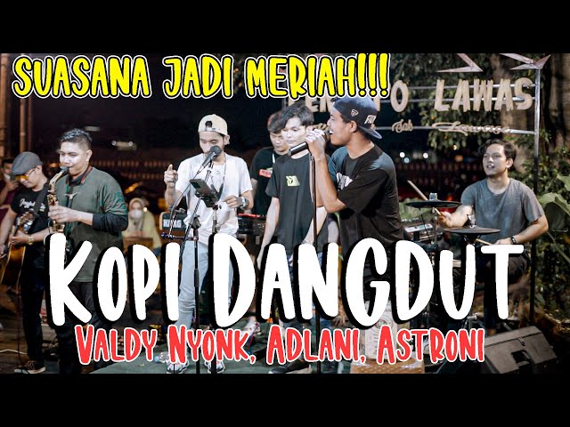 Kopi Dangdut - Fahmi Sahab (Cover) Valdy Nyonk , Astroni, Adlani class=