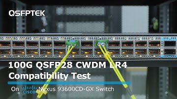 100G QSFP28 CWDM LR4 Compatibility Test on Cisco Nexus 93600CD-GX Network Switch | QSFPTEK