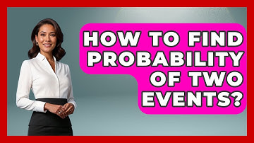 How To Find Probability Of Two Events? - The Friendly Statistician