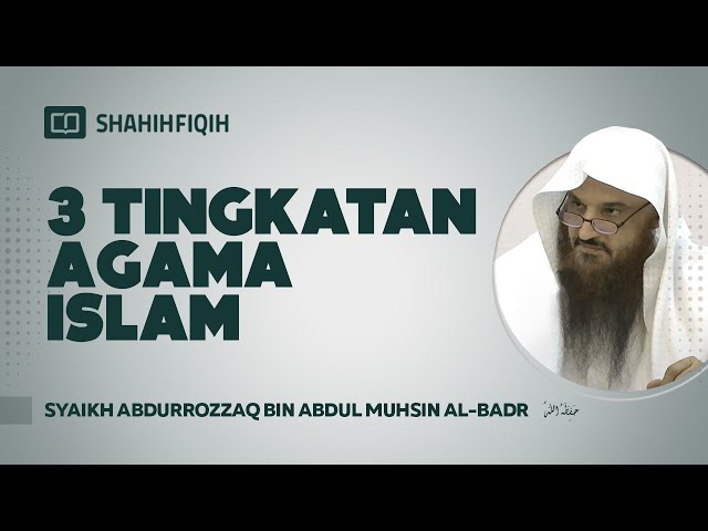 3 Tingkatan Agama Islam - Syaikh Abdurrozzaq bin Abdul Muhsin Al-Badr class=