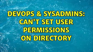 DevOps & SysAdmins: Can't set user permissions on directory (2 Solutions!!)