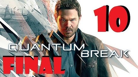 Quantum Break | Part 10 | Final | Walkthrough | Gameplay | New Game | (4K 60fps)