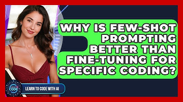 Why Is Few-shot Prompting Better Than Fine-tuning For Specific Coding? - Learning To Code With AI