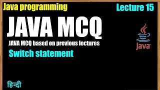 Lect 15 JAVA MCQ on switch statement in Hindi