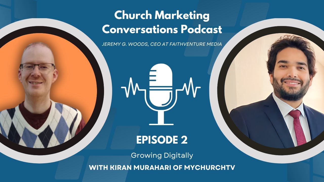 Church Marketing Conversations Podcast - Ep 2: Kiran Murahari from MyChurchTV on Growing Digitally