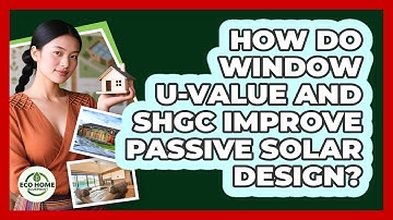 How Do Window U-value And SHGC Improve Passive Solar Design? - Eco Home Blueprint