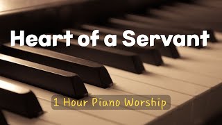 Heart of a Servant [ 1 Hour Piano Worship ] for prayer, meditation and soaking