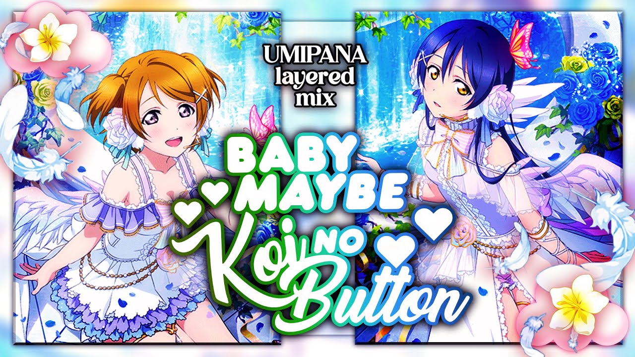 Baby Maybe Koi no Button (baby maybe 恋のボタン) - UmiPana layered mix.