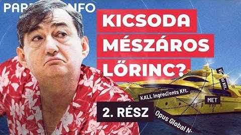 Kicsoda Mészáros Lőrinc? – 2. rész | PartizánINFO