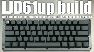 Building the LJD61up - the ultimate fully programmable Carbon Fiber custom mechanical keyboard