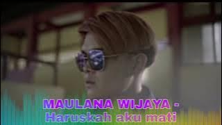Download lagu MAULANA WIJAYA - Haruskah aku mati