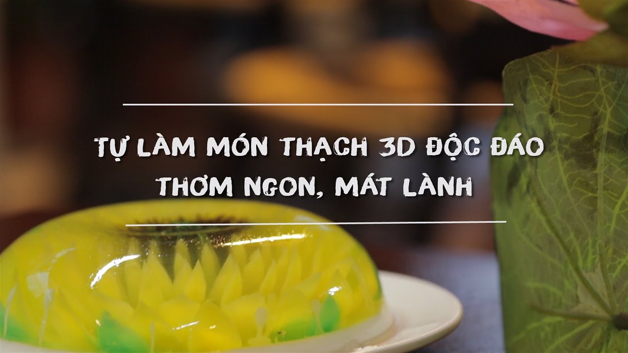 Làm thạch 3D ngon và đẹp - nhìn 