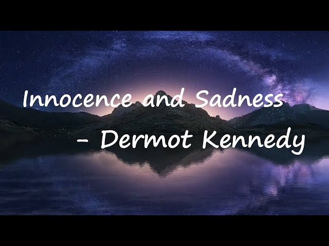 Dermot Kennedy – Innocence and Sadness Lyrics