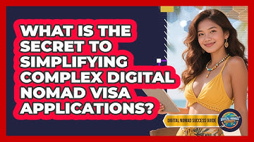 What Is The Secret To Simplifying Complex Digital Nomad Visa Applications?