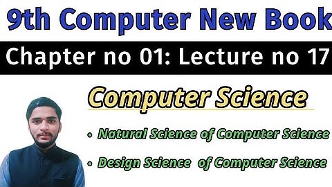 9th Computer New Book| Chap no 01| Lec no 17| Natural Science & Design Science of Computer Science |