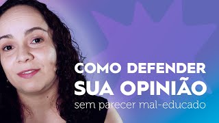 COMO DEFENDER UMA OPINIÃO | Técnicas de comunicação para mostrar seu ponto de vista screenshot 5